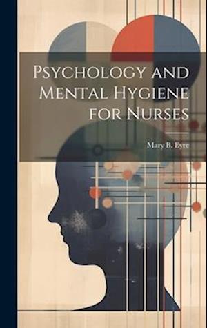 Psychology and Mental Hygiene for Nurses