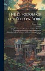 The Kingdom of the Yellow Robe: Being Sketches of the Domestic and Religious Rites and Ceremonies of the Siamese, by Ernest Young. With Illustrations 