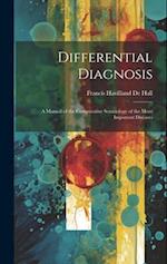 Differential Diagnosis: A Manual of the Comparative Semeiology of the More Important Diseases 