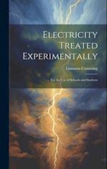 Electricity Treated Experimentally: For the Use of Schools and Students 