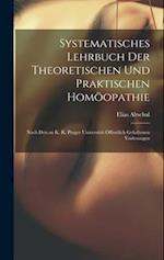 Systematisches Lehrbuch Der Theoretischen Und Praktischen Homöopathie