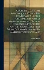 Cours De Géométrie Analytique À L'usage Des Candidats À L'école Centrale Des Arts Et Manufactures, Aux Écoles Des Mines, À L'école Des Ponts Et Chauss