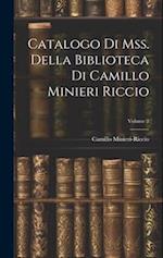 Catalogo Di Mss. Della Biblioteca Di Camillo Minieri Riccio; Volume 2