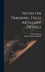 Notes On Training, Field Artillery Details 