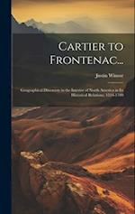 Cartier to Frontenac...: Geographical Discovery in the Interior of North America in Its Historical Relations, 1534-1700 