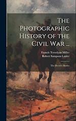 The Photographic History of the Civil War ...: The Decisive Battles 