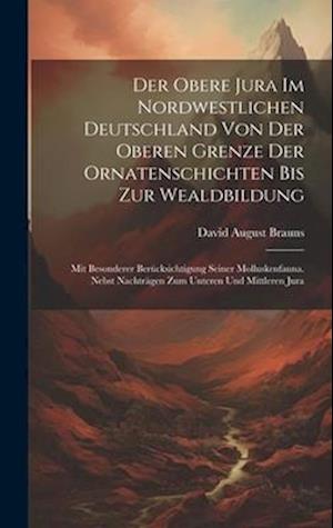 Der Obere Jura Im Nordwestlichen Deutschland Von Der Oberen Grenze Der Ornatenschichten Bis Zur Wealdbildung