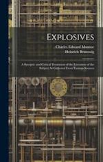 Explosives: A Synoptic and Critical Treatment of the Literature of the Subject As Gathered From Various Sources 