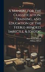 A Manual for the Classification, Training, and Education of the Feeble-Minded, Imbecile, & Idiotic 