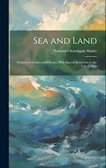 Sea and Land: Features of Coasts and Oceans, With Special Reference to the Life of Man 