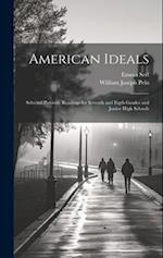 American Ideals: Selected Patriotic Readings for Seventh and Eigth Grades and Junior High Schools 