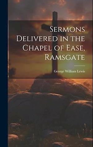 Sermons Delivered in the Chapel of Ease, Ramsgate