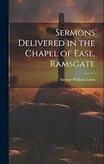 Sermons Delivered in the Chapel of Ease, Ramsgate 