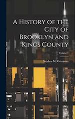 A History of the City of Brooklyn and Kings County; Volume 1 