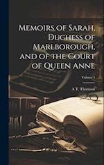 Memoirs of Sarah, Duchess of Marlborough, and of the Court of Queen Anne; Volume 1 