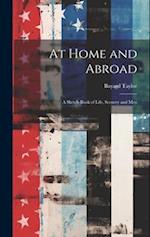 At Home and Abroad: A Sketch-Book of Life, Scenery and Men 