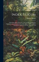 Index Filicum: A Synopsis, With Characters, of the Genera, Extensively Illustrated: And an Enumeration of the Species of Ferns, With Synonymes, Refere