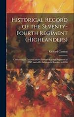 Historical Record of the Seventy-Fourth Regiment (Highlanders): Containing an Account of the Formation of the Regiment in 1787, and of Its Subsequent 