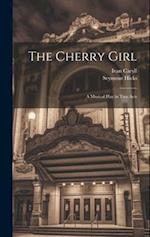 The Cherry Girl: A Musical Play in Two Acts 