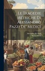 Le Tragedie Metriche Di Alessandro Pazzi De' Medici