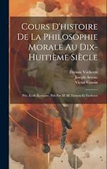 Cours D'histoire De La Philosophie Morale Au Dix-Huitième Siècle