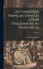 Les Comédiens Français Dans Les Cours D'allemagne Au Xviiie Siècle; Volume 1