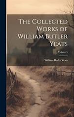 The Collected Works of William Butler Yeats; Volume 5 