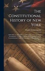 The Constitutional History of New York: 1609-1822.- 2. 1822-1894.- 3. 1894-1905.- 4. the Annotated Constitution.- 5. Tables of Statutes Held Constitut