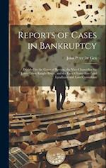 Reports of Cases in Bankruptcy: Decided by the Court of Review, the Vice-Chancellor Sir James Lewis Knight Bruce, and the Lord Chancellors Lord Lyndhu