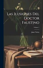 Las Ilusiones Del Doctor Faustino; Volume 1