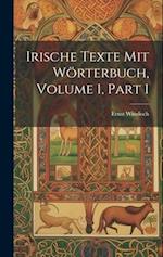 Irische Texte Mit Wörterbuch, Volume 1, part 1