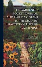 The Gardener's Pocket Journal, and Daily Assistant in the Modern Practice of English Gardening 