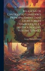 Religions De L'antiquité, Considérés Principalement Dans Leurs Formes Symboliques Et Mythologiques, Volume 3, part 3