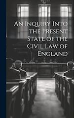 An Inquiry Into the Present State of the Civil Law of England 