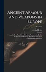 Ancient Armour and Weapons in Europe: From the Iron Period of the Northern Nations to the End of the Seventeenth Century : With Illustrations From Con