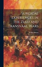 Surgical Experiences in the Zulu and Transvaal Wars 