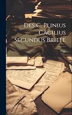 Des C. Plinius Cäcilius Secundus Briefe