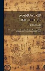 Manual of Linguistics: A Concise Account of General and English Phonology, With Supplementary Chapters On Kindred Topics 
