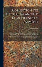 Collection Des Historiens Anciens Et Modernes De L'arménie