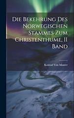 Die Bekehrung Des Norwegischen Stammes Zum Christenthume, II Band