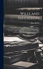 Wills and Succession: Including Wills, and How to Make Them : Succession to the Property Of Deceased Person : Duties, Powers and Responsibilities Of T