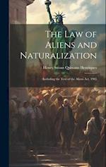 The Law of Aliens and Naturalization: Including the Text of the Aliens Act, 1905 