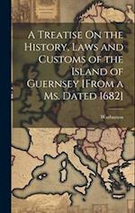 A Treatise On the History, Laws and Customs of the Island of Guernsey [From a Ms. Dated 1682] 