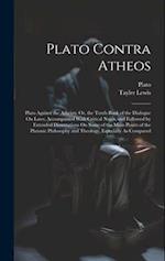 Plato Contra Atheos: Plato Against the Atheists; Or, the Tenth Book of the Dialogue On Laws, Accompanied With Critical Notes, and Followed by Extended