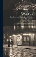 Faustus: A Romantic Drama : In Three Acts 