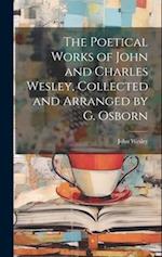 The Poetical Works of John and Charles Wesley, Collected and Arranged by G. Osborn 