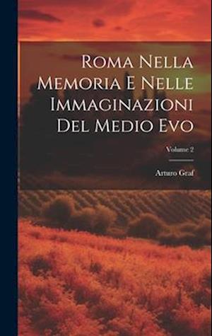 Roma Nella Memoria E Nelle Immaginazioni Del Medio Evo; Volume 2