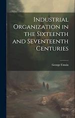 Industrial Organization in the Sixteenth and Seventeenth Centuries 