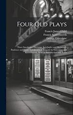 Four Old Plays: Three Interludes: Thersytes, Jack Jugler and Heywood's Pardoner and Frere: And Jocasta, a Tragedy by Gascoigne and Kinwelmarsh, With a