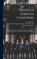 Trusts in Foreign Countries: Laws and References Concerning Industrial Combinations in Australia, Canada, New Zealand and Continental Europe 